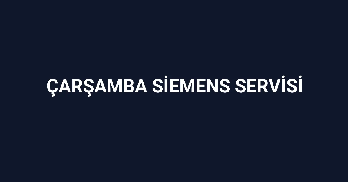 Çarşamba Siemens Servisi